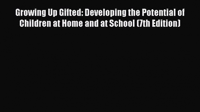 [PDF] Growing Up Gifted: Developing the Potential of Children at Home and at School (7th Edition)