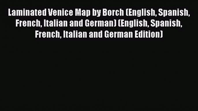 Read Laminated Venice Map by Borch (English Spanish French Italian and German) (English Spanish