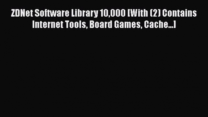 Read ZDNet Software Library 10000 [With (2) Contains Internet Tools Board Games Cache...] Ebook