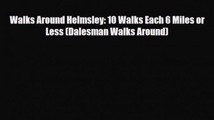 Download Walks Around Helmsley: 10 Walks Each 6 Miles or Less (Dalesman Walks Around) Read