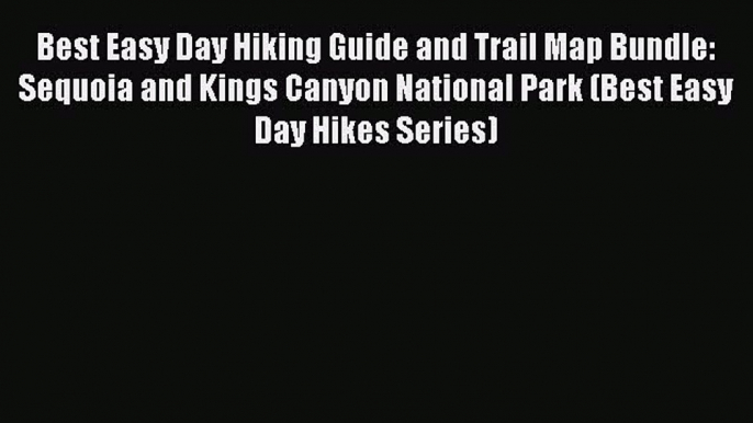 Read Best Easy Day Hiking Guide and Trail Map Bundle: Sequoia and Kings Canyon National Park