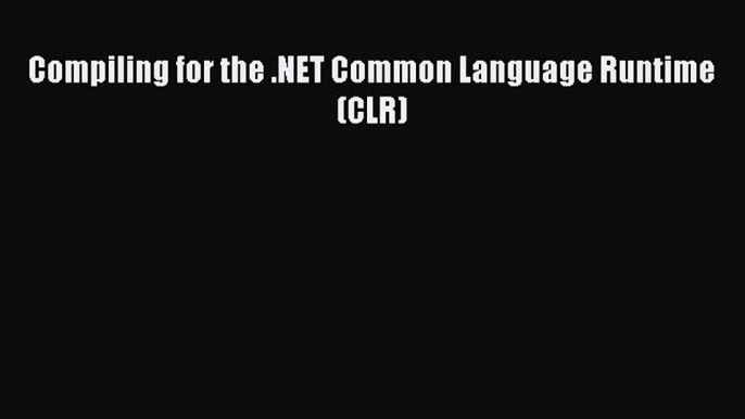 PDF Compiling for the .NET Common Language Runtime (CLR)  EBook