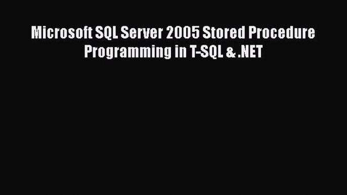 Download Microsoft SQL Server 2005 Stored Procedure Programming in T-SQL & .NET Free Books