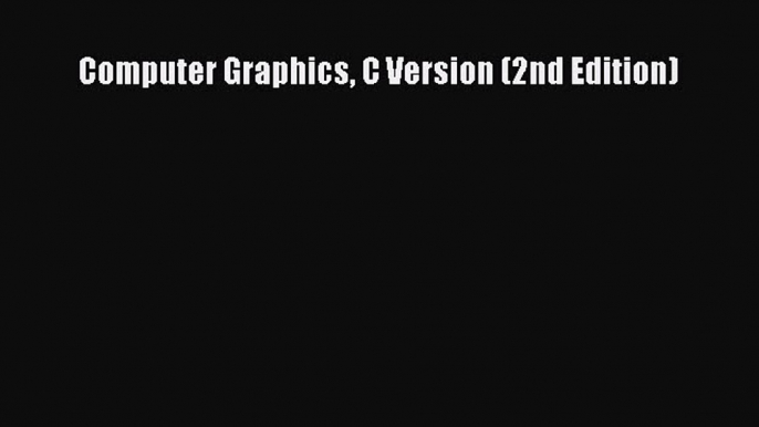 Download Computer Graphics C Version (2nd Edition)  Read Online