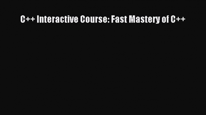 Download C++ Interactive Course: Fast Mastery of C++ Free Books
