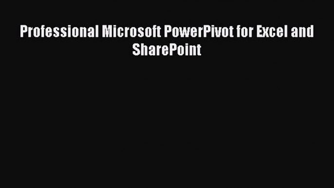 Download Professional Microsoft PowerPivot for Excel and SharePoint  Read Online