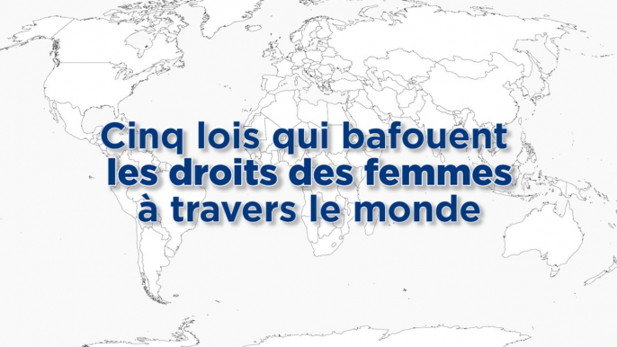 Cinq lois qui bafouent les droits des femmes à travers le monde