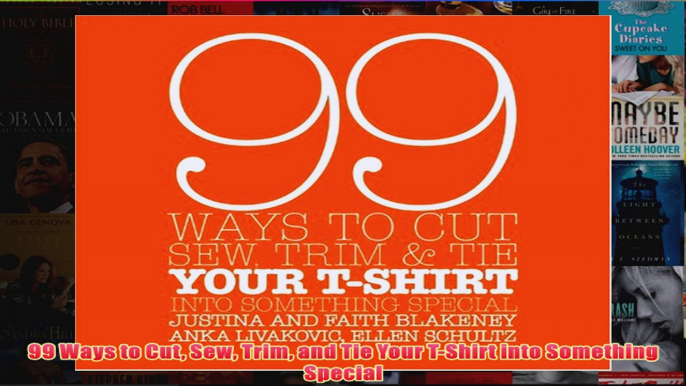 Download PDF  99 Ways to Cut Sew Trim and Tie Your TShirt into Something Special FULL FREE