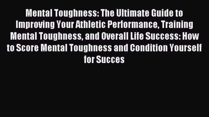 Download Mental Toughness: The Ultimate Guide to Improving Your Athletic Performance Training