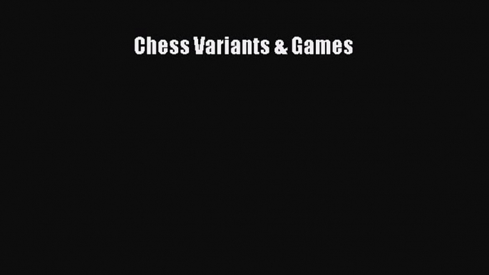 Read Chess Variants & Games Ebook Online