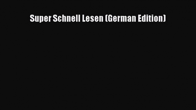 Download Super Schnell Lesen (German Edition) PDF Online