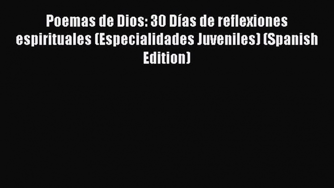 Download Poemas de Dios: 30 Días de reflexiones espirituales (Especialidades Juveniles) (Spanish