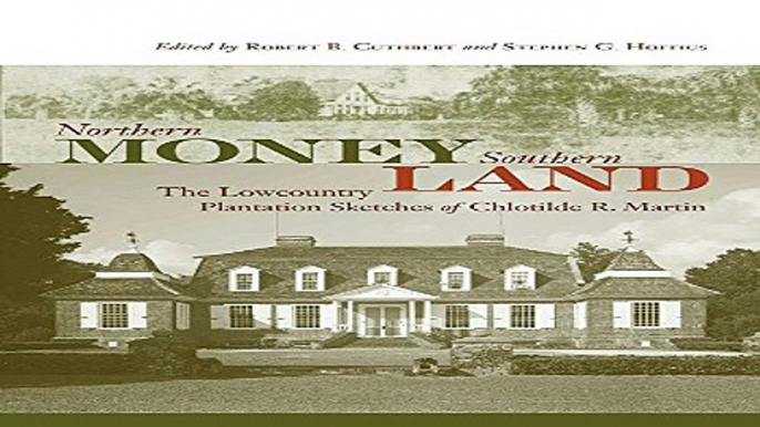 Download Northern Money  Southern Land  The Lowcountry Plantation Sketches of Chlotilde R  Martin