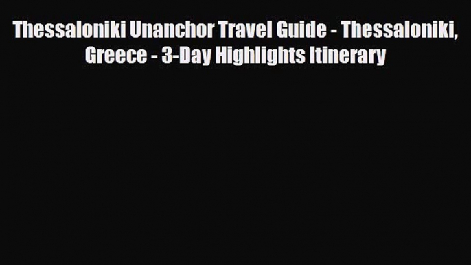 Download Thessaloniki Unanchor Travel Guide - Thessaloniki Greece - 3-Day Highlights Itinerary