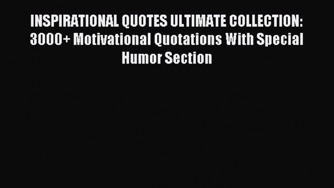 Download INSPIRATIONAL QUOTES ULTIMATE COLLECTION:  3000+ Motivational Quotations With Special