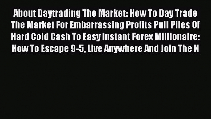 Read About Daytrading The Market: How To Day Trade The Market For Embarrassing Profits Pull