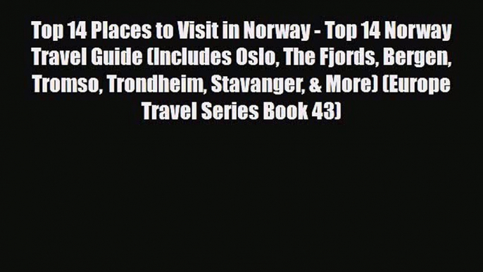 PDF Top 14 Places to Visit in Norway - Top 14 Norway Travel Guide (Includes Oslo The Fjords