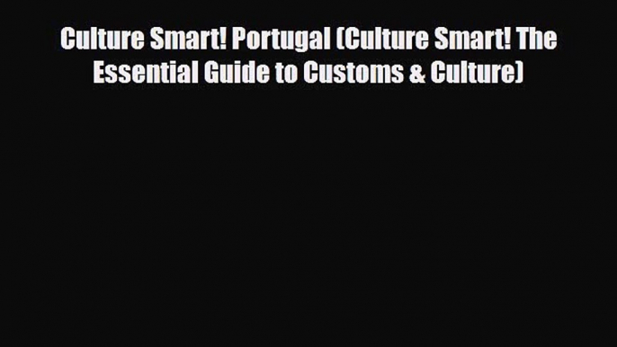 PDF Culture Smart! Portugal (Culture Smart! The Essential Guide to Customs & Culture) Free