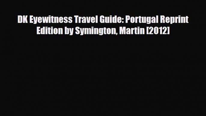 PDF DK Eyewitness Travel Guide: Portugal Reprint Edition by Symington Martin [2012] PDF Book