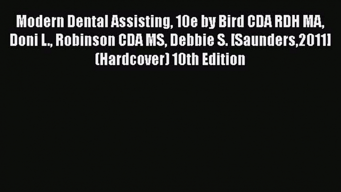 Download Modern Dental Assisting 10e by Bird CDA RDH MA Doni L. Robinson CDA MS Debbie S. [Saunders2011]