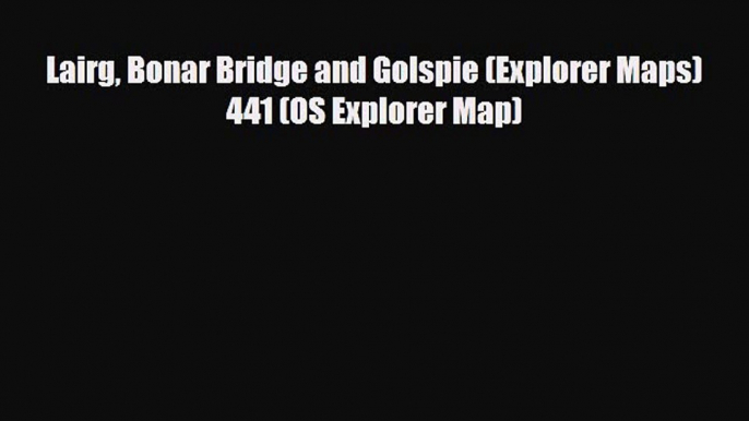 PDF Lairg Bonar Bridge and Golspie (Explorer Maps) 441 (OS Explorer Map) Ebook