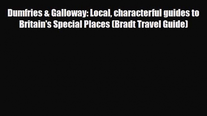 Download Dumfries & Galloway: Local characterful guides to Britain's Special Places (Bradt