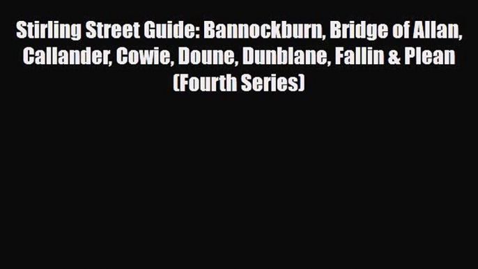 Download Stirling Street Guide: Bannockburn Bridge of Allan Callander Cowie Doune Dunblane