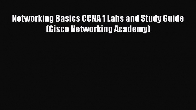 [PDF] Networking Basics CCNA 1 Labs and Study Guide (Cisco Networking Academy) Download Full