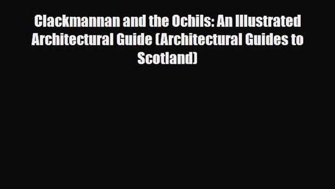 Download Clackmannan and the Ochils: An Illustrated Architectural Guide (Architectural Guides