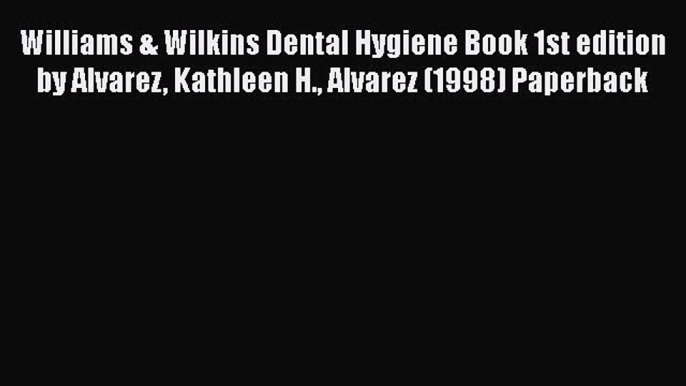 Download Williams & Wilkins Dental Hygiene Book 1st edition by Alvarez Kathleen H. Alvarez