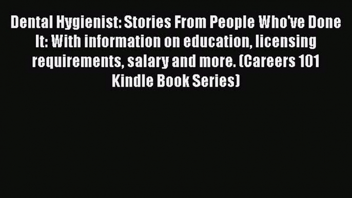 PDF Dental Hygienist: Stories From People Who've Done It: With information on education licensing