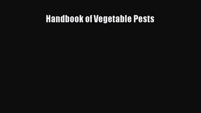 PDF Handbook of Vegetable Pests [PDF] Online