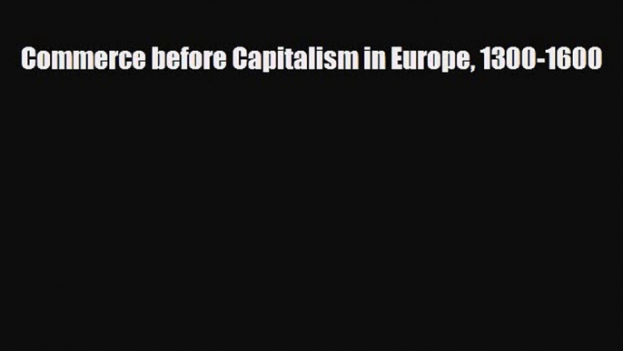 [PDF] Commerce before Capitalism in Europe 1300-1600 Read Full Ebook