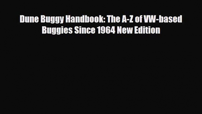 [PDF] Dune Buggy Handbook: The A-Z of VW-based Buggies Since 1964 New Edition Read Full Ebook