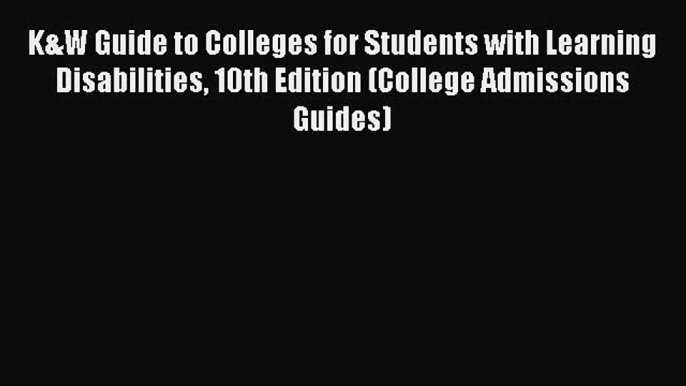 [PDF] K&W Guide to Colleges for Students with Learning Disabilities 10th Edition (College Admissions