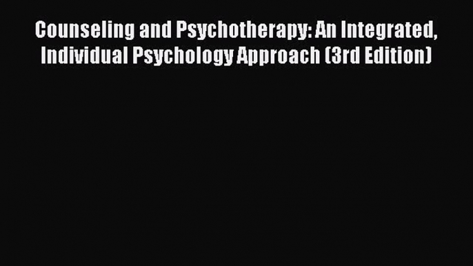 [PDF] Counseling and Psychotherapy: An Integrated Individual Psychology Approach (3rd Edition)