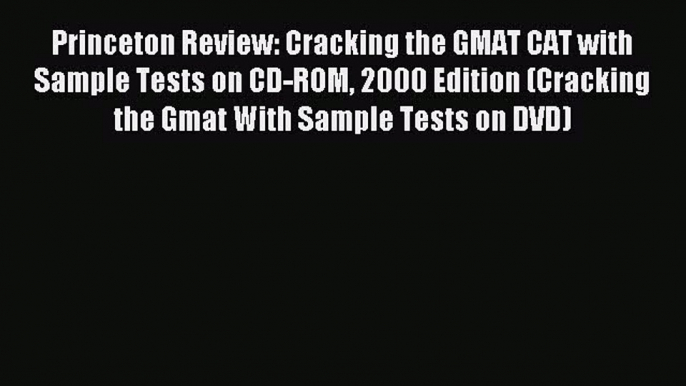 Read Princeton Review: Cracking the GMAT CAT with Sample Tests on CD-ROM 2000 Edition (Cracking