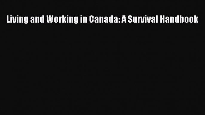 Read Living and Working in Canada: A Survival Handbook Ebook Free