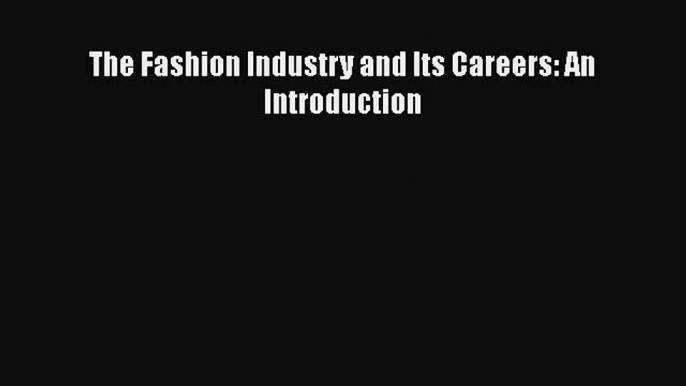 Download The Fashion Industry and Its Careers: An Introduction PDF Free