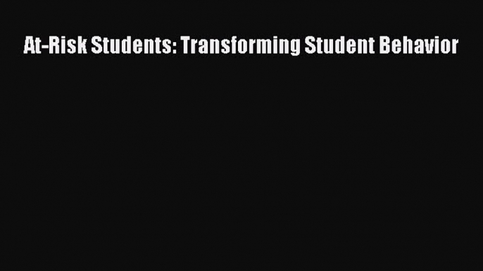 [PDF] At-Risk Students: Transforming Student Behavior [Download] Full Ebook