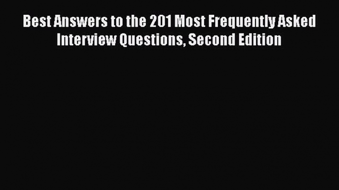 Read Best Answers to the 201 Most Frequently Asked Interview Questions Second Edition Ebook