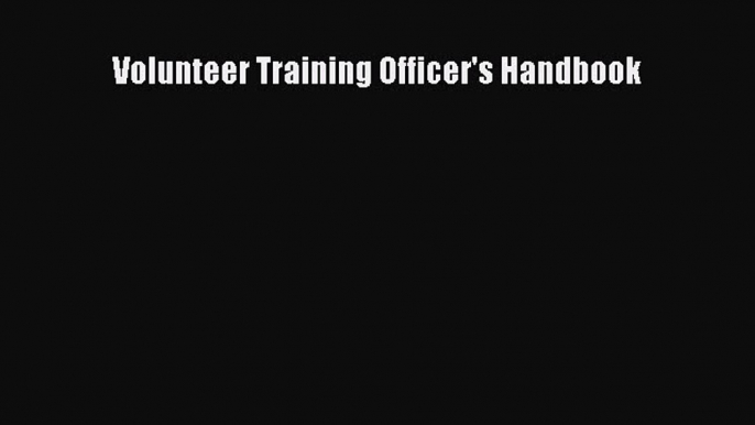 Read Volunteer Training Officer's Handbook Ebook Free