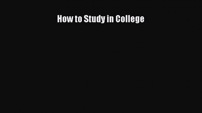 Read How to Study in College Ebook Free