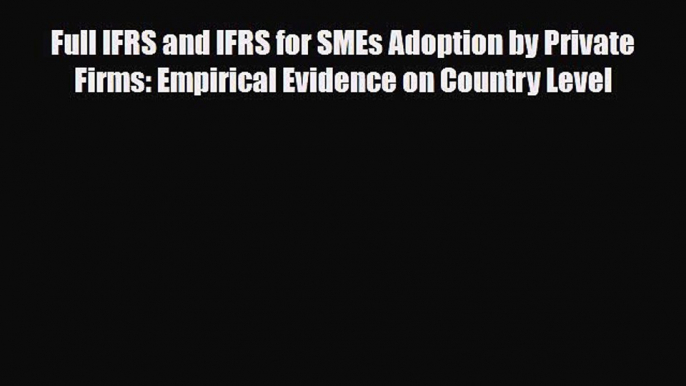 [PDF] Full IFRS and IFRS for SMEs Adoption by Private Firms: Empirical Evidence on Country