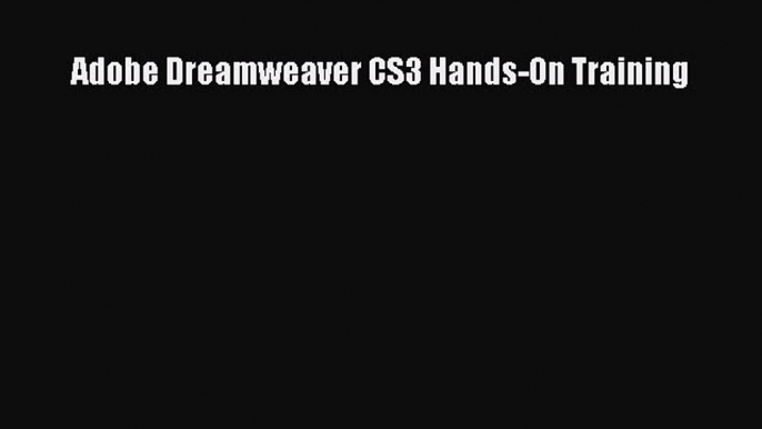 Read Adobe Dreamweaver CS3 Hands-On Training Ebook Free