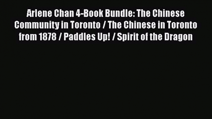 PDF Arlene Chan 4-Book Bundle: The Chinese Community in Toronto / The Chinese in Toronto from