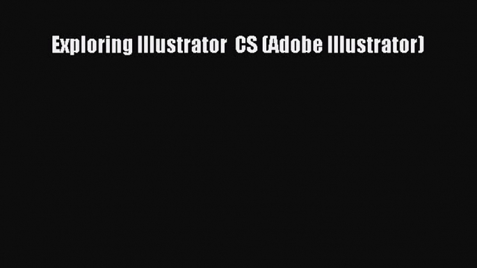 Read Exploring Illustrator  CS (Adobe Illustrator) PDF Online