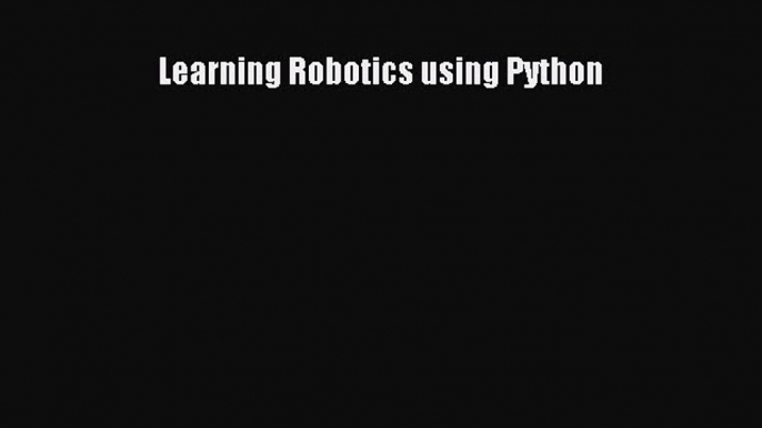 Read Learning Robotics using Python Ebook