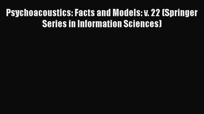 Read Psychoacoustics: Facts and Models: v. 22 (Springer Series in Information Sciences) Ebook