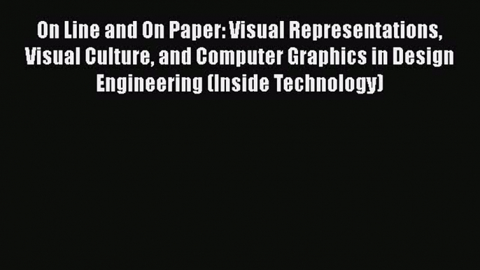 Read On Line and On Paper: Visual Representations Visual Culture and Computer Graphics in Design